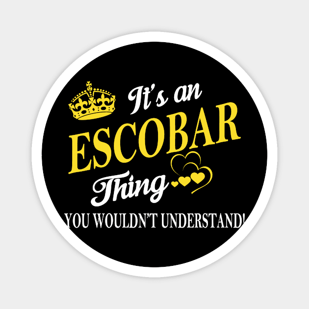 Its ESCOBAR Thing You Wouldnt Understand Magnet by Fortune